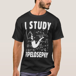 I study pipelosephy Pipe Smoker Funny Tobacco Pipe T-Shirt