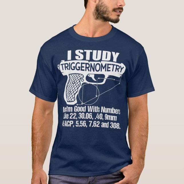I Study Triggernometry Good With Numbers Gun T-Shirt (Front)