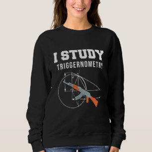 I Study Triggernometry Gun Shooting Range Sweatshirt