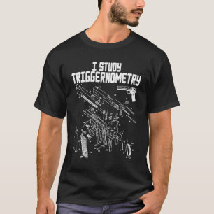 I Study Triggernometry On Back Gun Funny Saying Ou T-Shirt