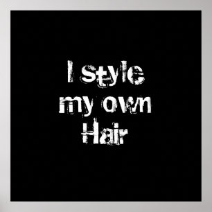 I style my own Hair. Black and White. Poster