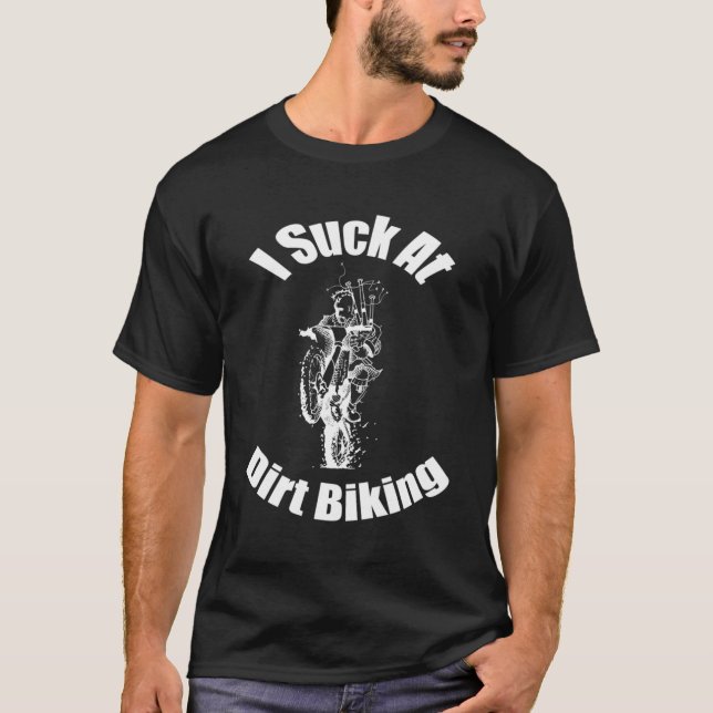 I Suck At Dirt Biking T-Shirt (Front)