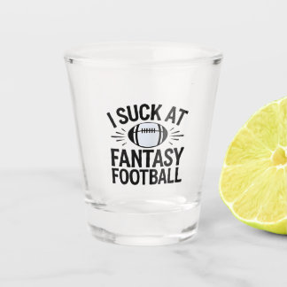 I Suck at Fantasy Football Sport Lovers  Shot Glass