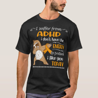 I Suffer From ADHD I Don't Have Energy Sloth T-Shirt
