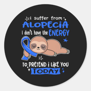 I Suffer From Alopecia To Pretend I Like You Today Classic Round Sticker