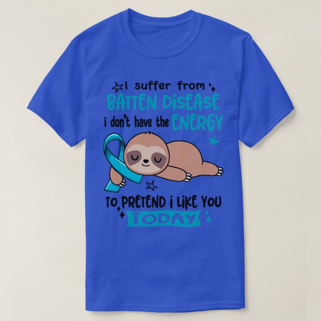 I Suffer From Batten Disease I Dont Have The Energ T-Shirt (Design Front)