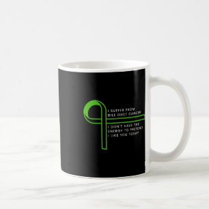 I Suffer From Bile Duct Cancer  Coffee Mug