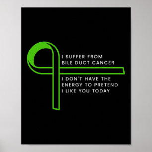 I Suffer From Bile Duct Cancer Poster