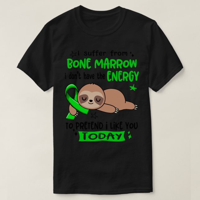 I Suffer From Bone Marrow I Dont Have The Energy T T-Shirt (Design Front)