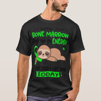 I Suffer From Bone Marrow I Dont Have The Energy T T-Shirt
