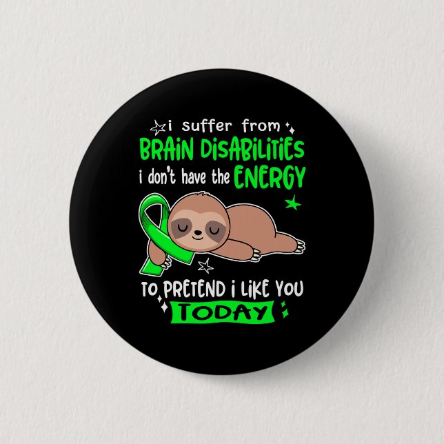 I Suffer From Brain Disabilities To Pretend I Like 2 Inch Round Button (Front)