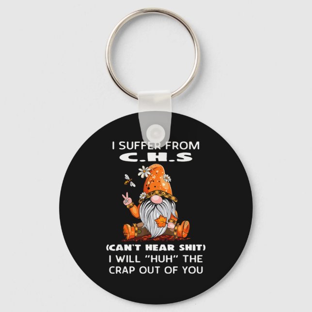 I Suffer From C.h.s Can't Hear I Will Huh The Crap Keychain (Front)