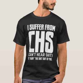 I suffer from CHS Can t Hear Funny  T-Shirt