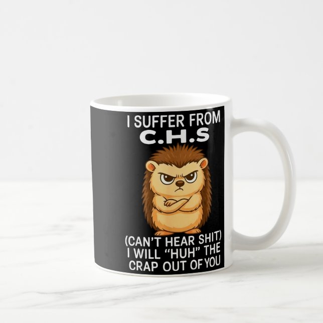 I Suffer From Chs Can't Hear I Will Huh The Crap O Coffee Mug (Right)