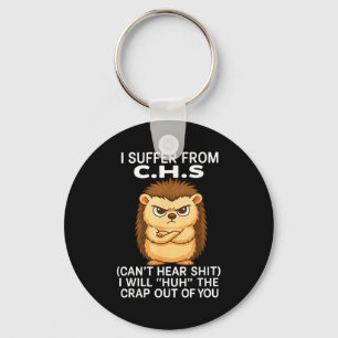I Suffer From Chs Can't Hear I Will Huh The Crap O Keychain