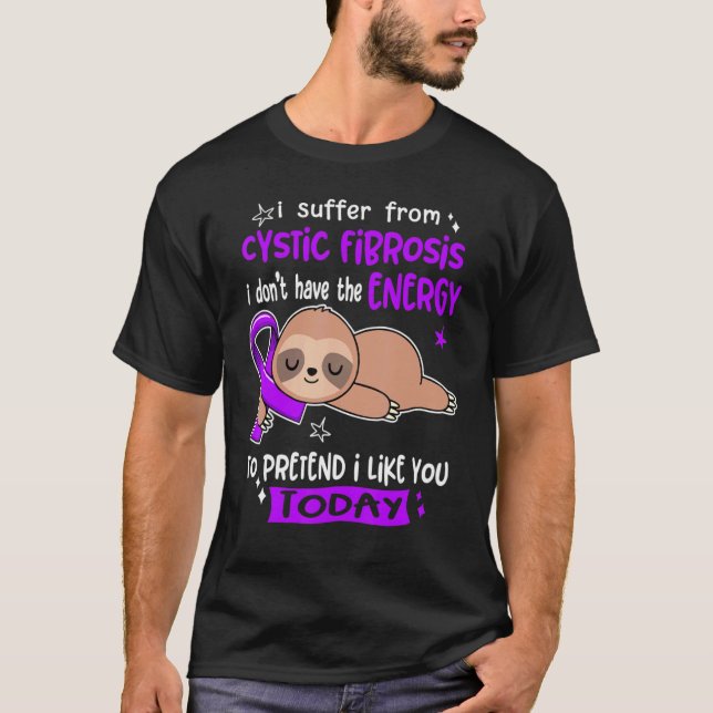 I Suffer From Cystic Fibrosis To Pretend I Like Yo T-Shirt (Front)
