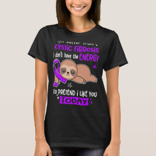 I Suffer From Cystic Fibrosis To Pretend I Like Yo T-Shirt