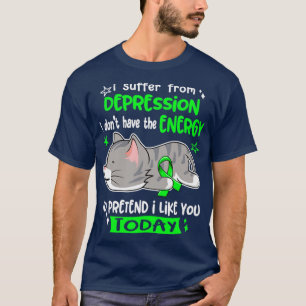 I Suffer From Depression I Dont Have The Energy To T-Shirt