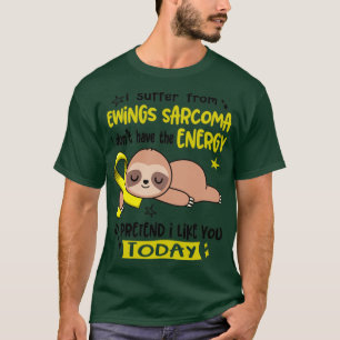 I Suffer From Ewings Sarcoma I Dont Have The Energ T-Shirt