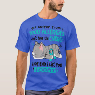 I Suffer From Food Allergies I Dont Have The Energ T-Shirt