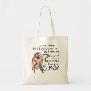 I Suffer From Melanoma i don't have Energy to pret Tote Bag