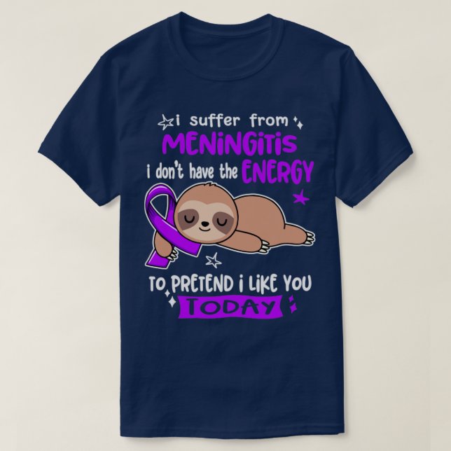 I Suffer From Meningitis I Dont Have The Energy To T-Shirt (Design Front)