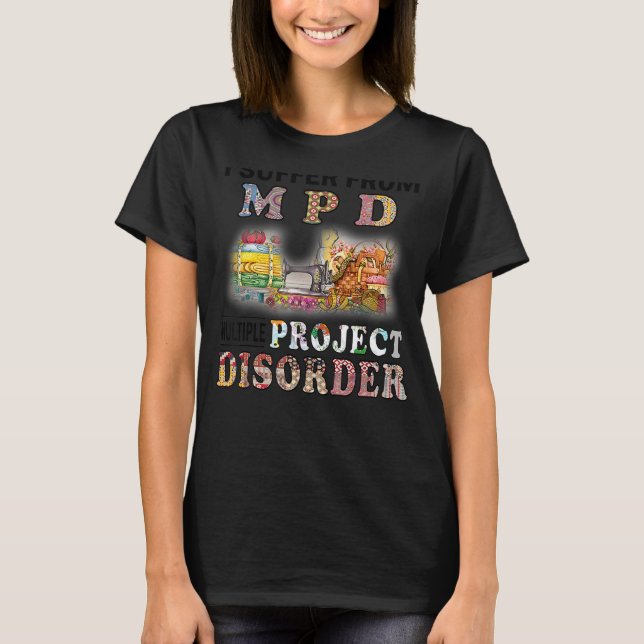 I Suffer From Mpd Multiple Project Disorder Quilti T-Shirt (Front)