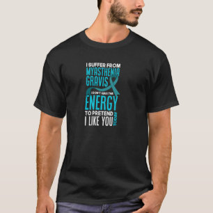 I Suffer From Myasthenia Gravis Funny Myasthenia G T-Shirt