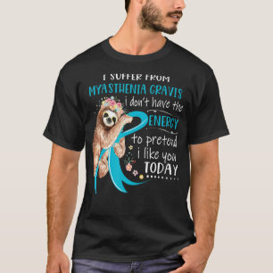 I Suffer From Myasthenia Gravis I Don't Have The E T-Shirt