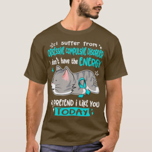 I Suffer From Obsessive Compulsive Disorder I Dont T-Shirt