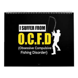 i suffer from obsessive compulsive fishing disorde calendar