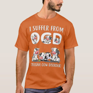 I Suffer From OCD Obsessive Cow Disorder Cute Cow  T-Shirt