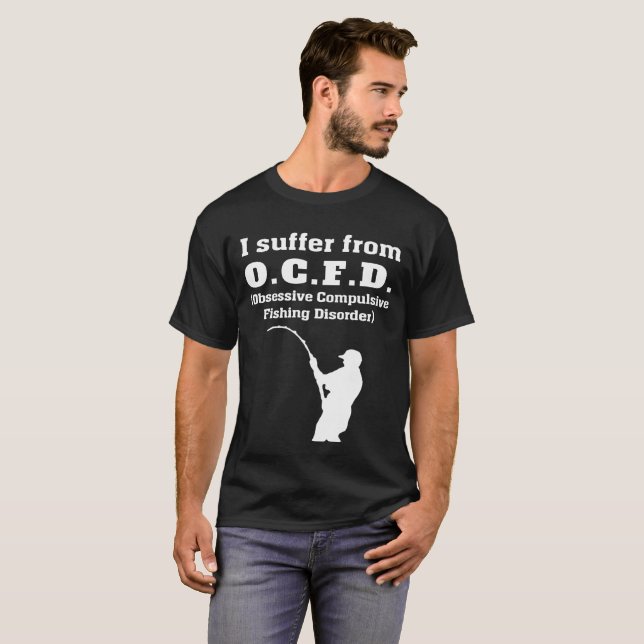 I Suffer From OCFD Obsessive Compulsive Fishing Di T-Shirt (Front Full)