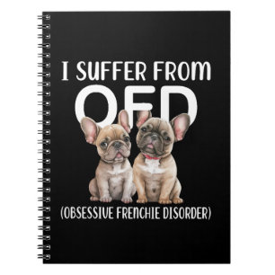 I Suffer From OFD Obsessive Frenchie Disorder Dogs Notebook