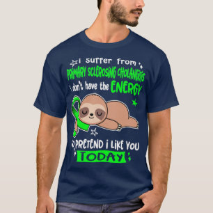 I Suffer From Primary Sclerosing Cholangitis I Don T-Shirt