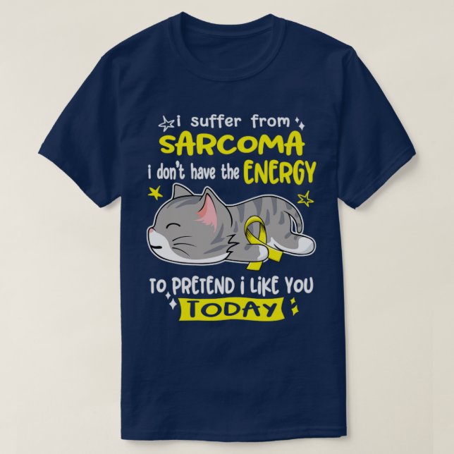 I Suffer From Sarcoma I Dont Have The Energy To Pr T-Shirt (Design Front)