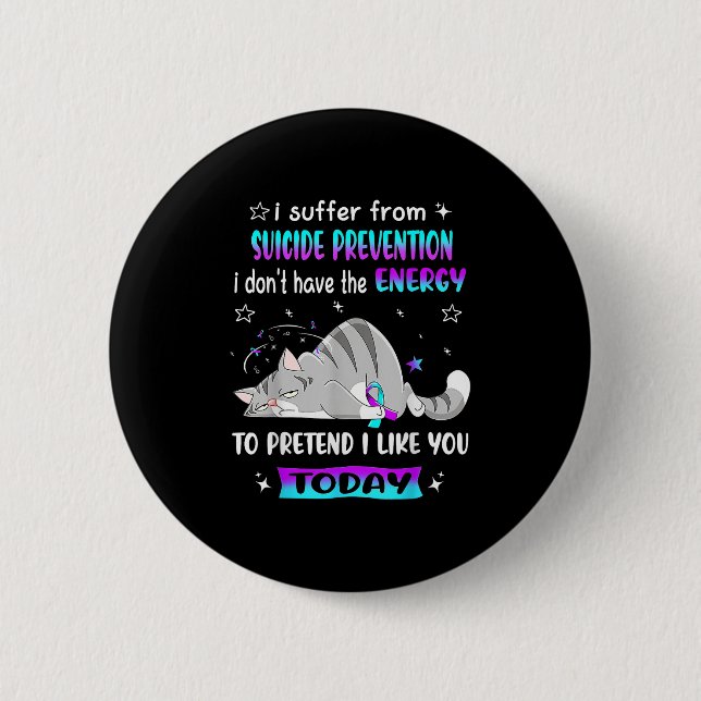 I Suffer From Suicide Prevention I Don't Have The  2 Inch Round Button (Front)