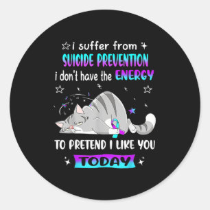 I Suffer From Suicide Prevention I Don't Have The  Classic Round Sticker