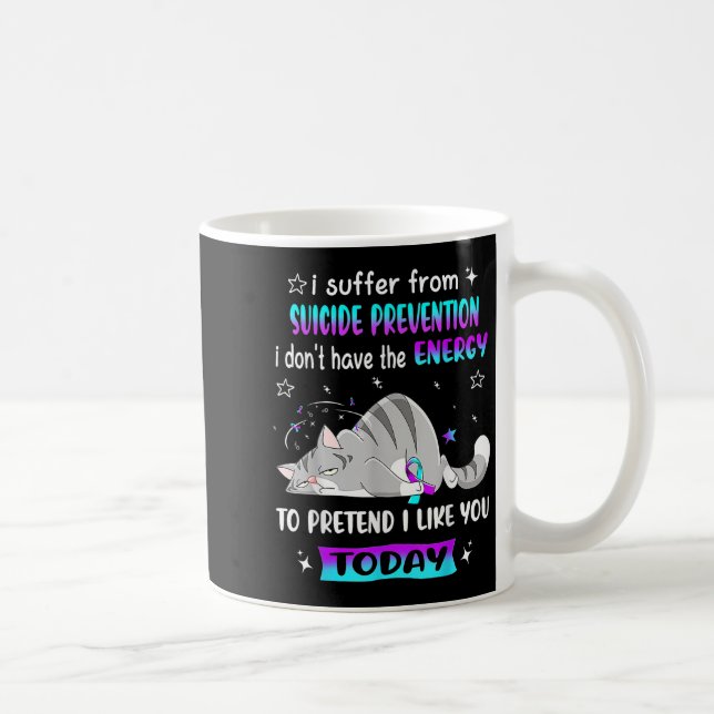 I Suffer From Suicide Prevention I Don't Have The  Coffee Mug (Right)