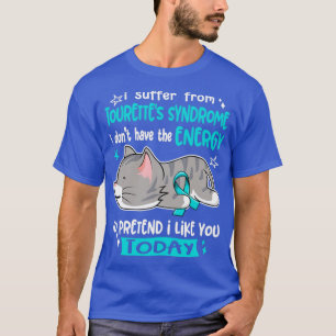 I Suffer From Tourettes Syndrome I Dont Have The E T-Shirt