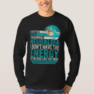 I Suffer From Trigeminal Neuralgia Tn Awareness Cu T-Shirt