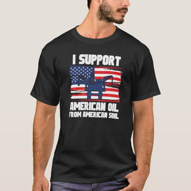 I support American Oil From American Soil  2 T-Shirt (Front)