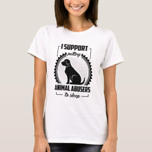 I Support Animal Abusers To Sleep T-Shirt