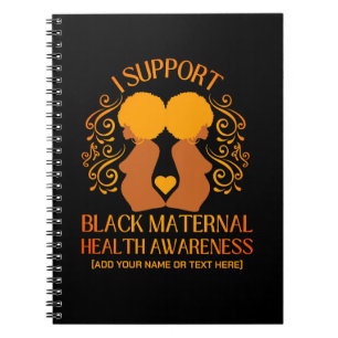 I Support BLACK MATERNAL HEALTH AWARENESS Mom Notebook