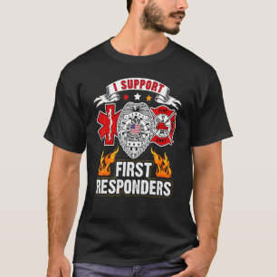 I Support First Responders  Police Fire Ems T-Shirt