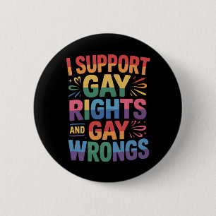 I Support Gay Rights And Gay Wrongs LGBTQ Ally 2 Inch Round Button