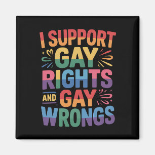 I Support Gay Rights And Gay Wrongs LGBTQ Ally Magnet