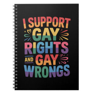 I Support Gay Rights And Gay Wrongs LGBTQ Ally Notebook