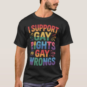 I Support Gay Rights And Gay Wrongs LGBTQ Ally T-Shirt