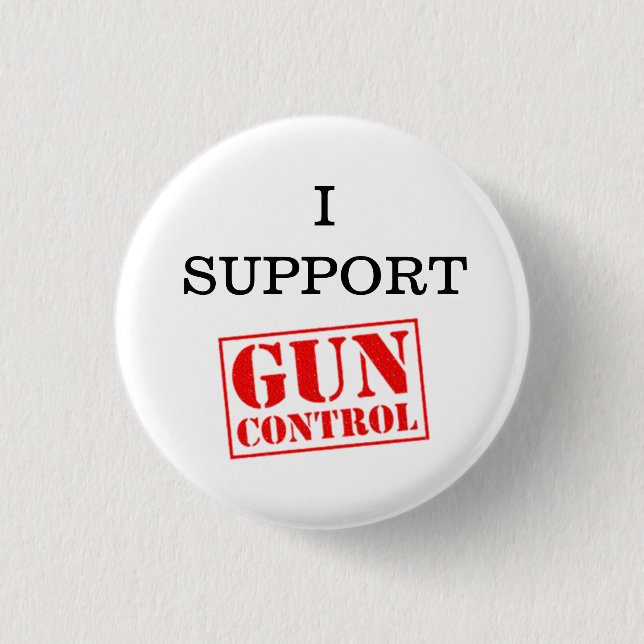 I Support Gun Control 1 Inch Round Button (Front)